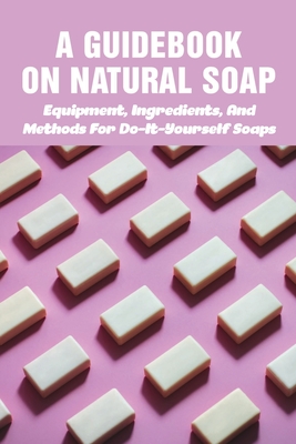 Basic Soap Making Ingredients & Equipment