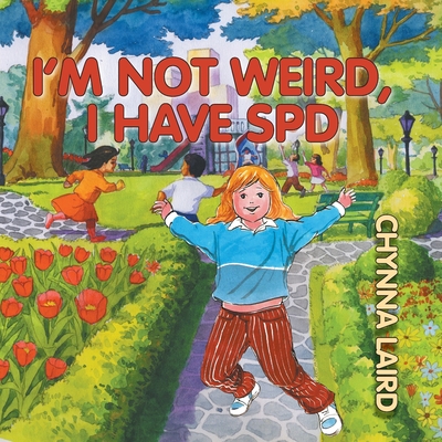 I'm Not Weird, I Have Sensory Processing Disorder (SPD): Alexandra's Journey (2nd Edition) (Growing with Love) By Chynna T. Laird Cover Image
