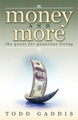 Money and More: The Quest for Generous Living By Todd Gaddis Cover Image
