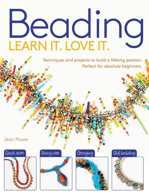 Beading: Techniques and Projects to Build a Lifelong Passion For Beginners Up (Learn It! Love It!) Cover Image