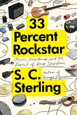 33 Percent Rockstar: Music, Heartbreak and the Pursuit of Rock Stardom By S. C. Sterling Cover Image