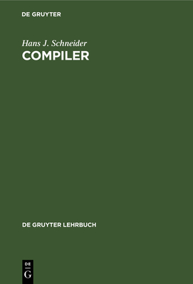 Compiler (de Gruyter Lehrbuch) By Hans J. Schneider Cover Image