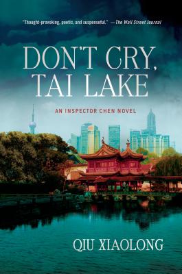 Don't Cry, Tai Lake: An Inspector Chen Novel (Inspector Chen Cao #7) By Qiu Xiaolong Cover Image