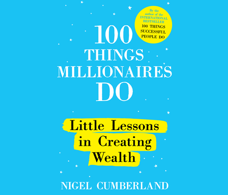 100 Things Millionaires Do: Little Lessons in Creating Wealth