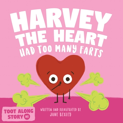 Harvey The Heart Had Too Many Farts: A Rhyming Read Aloud Story Book For Kids And Adults About Farting and Friendship, A Valentine's Day Gift For Boys (Fart Dictionaries and Toot Along Stories)
