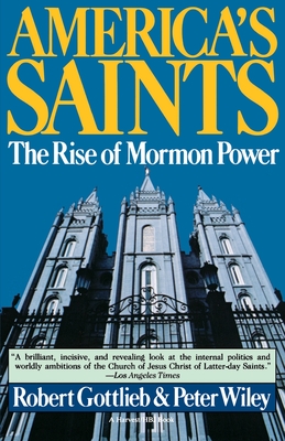 America's Saints: Rise Of Mormon Power By Robert Gottlieb, Peter Wiley Cover Image