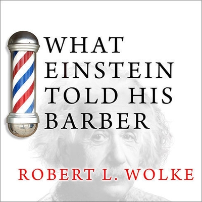 What Einstein Told His Barber Lib/E: More Scientific Answers to Everyday Questions Cover Image
