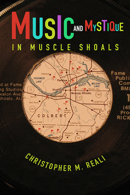 Music and Mystique in Muscle Shoals (Music in American Life) By Christopher M. Reali Cover Image