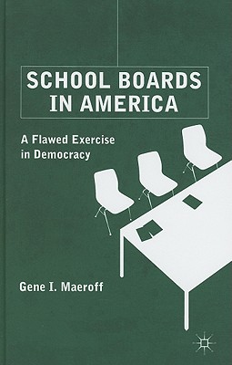 School Boards in America: A Flawed Exercise in Democracy By G. Maeroff Cover Image