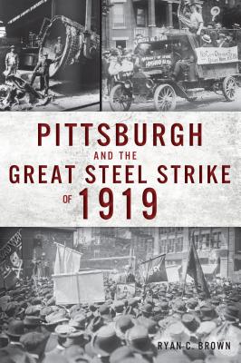 Pittsburgh and the Great Steel Strike of 1919 Cover Image