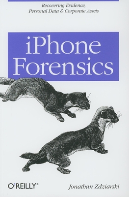 iPhone Forensics: Recovering Evidence, Personal Data, and Corporate Assets Cover Image