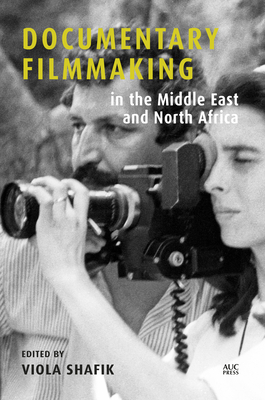 Documentary Filmmaking in the Middle East and North Africa By Viola Shafik (Editor) Cover Image