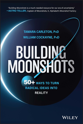 Building Moonshots: 50+ Ways to Turn Radical Ideas Into Reality Cover Image