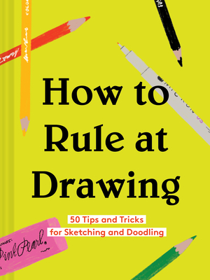 How to Rule at Drawing: 50 Tips and Tricks for Sketching and Doodling (Sketching for Beginners Book, Learn How to Draw and Sketch) How to Rule at Drawing: 50 Tips and Tricks for Sketching and Doodling (Sketching for Beginners Book, Learn How to Draw and Sketch) cover