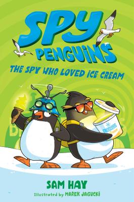Spy Penguins: The Spy Who Loved Ice Cream By Sam Hay, Marek Jagucki (Illustrator) Cover Image