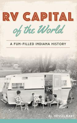 RV Capital of the World: A Fun-Filled Indiana History By Al Hesselbart Cover Image