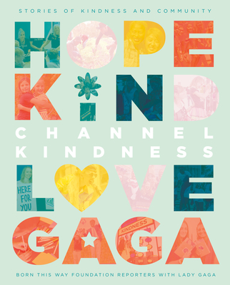 Channel Kindness: Stories of Kindness and Community By Born This Way Foundation Reporters, Lady Gaga Cover Image