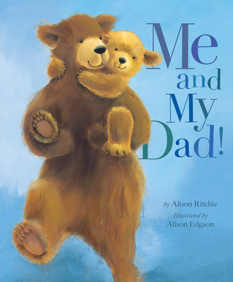 Me and My Dad! By Alison Ritchie, Alison Edgson (Illustrator) Cover Image