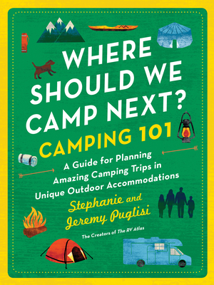 Where Should We Camp Next?: Camping 101: A Guide for Planning Amazing Camping Trips in Unique Outdoor Accommodations cover