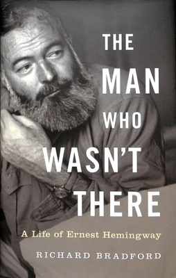 The Man Who Wasn't There: A Life of Ernest Hemingway Cover Image