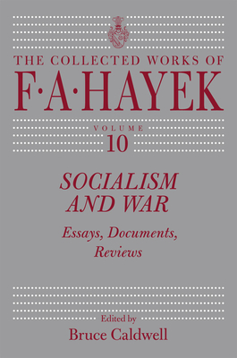 Socialism and War: Essays, Documents, Reviews (The Collected Works of F. A. Hayek #10) By F. A. Hayek, Bruce Caldwell (Editor) Cover Image
