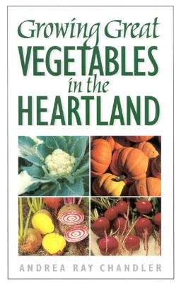 Growing Great Vegetables in the Heartland Cover Image
