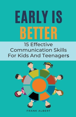 Early Is Better: 15 Effective Communication Skills For Kids And Teenagers Cover Image
