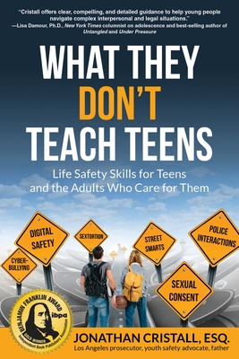 What They Don't Teach Teens: Life Safety Skills for Teens and the Adults Who Care for Them By Jonathan Cristall Cover Image