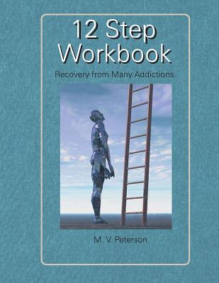 12 Step Workbook: Recovery from Many Addictions By Milton V. Peterson Cover Image