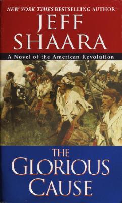 The Glorious Cause (The American Revolutionary War #2) By Jeff Shaara Cover Image