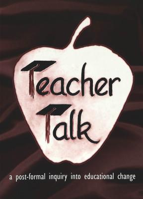 Teacher Talk: A Post-Formal Inquiry Into Educational Change (Counterpoints #123) Cover Image