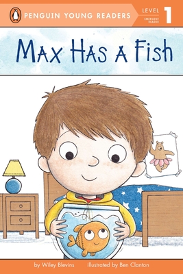 Max Has a Fish (Penguin Young Readers, Level 1) By Wiley Blevins, Ben Clanton (Illustrator) Cover Image