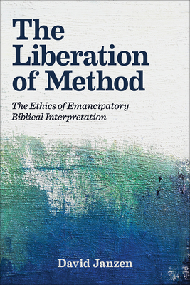 The Liberation of Method: The Ethics of Emancipatory Biblical Interpretation Cover Image