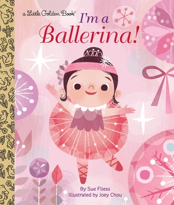 I'm a Ballerina! (Little Golden Book) By Sue Fliess, Joey Chou (Illustrator) Cover Image