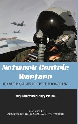 Network-Centric Warfare: How We Think, See and Fight in the Information Age By Sanjay Poduval Cover Image