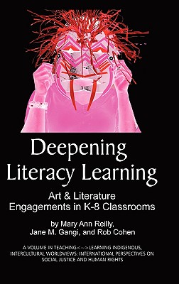 Cover for Deepening Literacy Learning: Art and Literature Engagements in K-8 Classrooms (Hc) (Teaching-Learning Indigenous)
