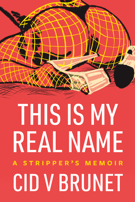This Is My Real Name: A Stripper's Memoir Cover Image