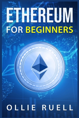 Ethereum for Beginners: Learn How to Understand Ethereum, Blockchain, Smart Contracts, and Decentralized Apps with This Complete Guide (2022 C Cover Image