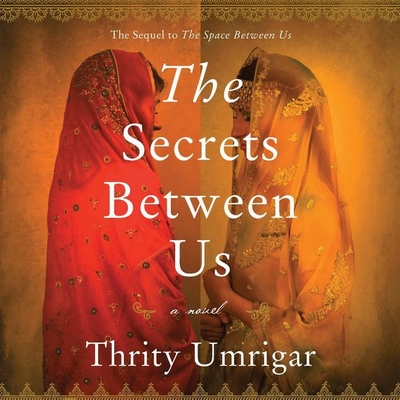 The Secrets Between Us By Thrity Umrigar, Sneha Mathan (Read by) Cover Image