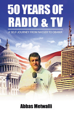 50 Years of Radio and TV: A Self-Journey from Nasser to Obama Cover Image
