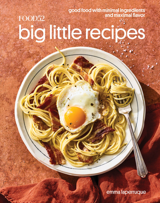 Food52 Big Little Recipes: Good Food with Minimal Ingredients and Maximal Flavor [A Cookbook] (Food52 Works) By Emma Laperruque, Amanda Hesser (Foreword by), Merrill Stubbs (Foreword by) Cover Image