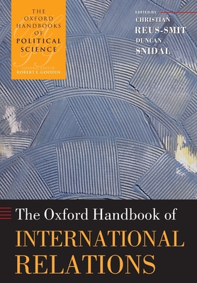Oxford Handbook of International Relations (Oxford Handbooks) By Christian Reus-Smit (Editor), Duncan Snidal (Editor) Cover Image