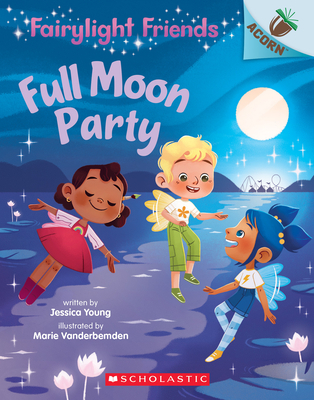 Full Moon Party: An Acorn Book (Fairylight Friends #3) By Jessica Young, Marie Vanderbemden (Illustrator) Cover Image