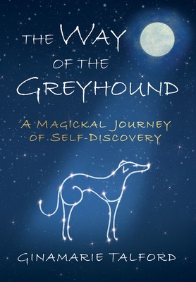The Way of the Greyhound: A Magickal Journey of Self-Discovery By Ginamarie Talford Cover Image