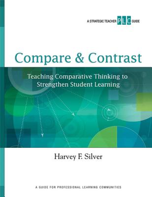 Compare & Contrast: Teaching Comparative Thinking to Strengthen Student Learning (Strategic Teacher PLC Guides) Cover Image