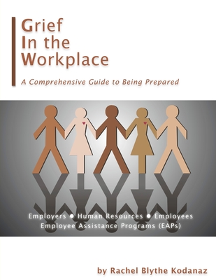 Grief in the Workplace By Rachel Blythe Kodanaz Cover Image