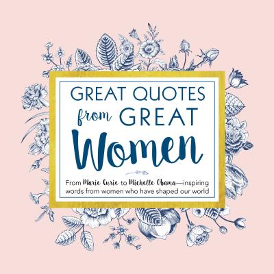 Great Quotes from Great Women: Words from the Women Who Shaped the World By Peggy Anderson Cover Image