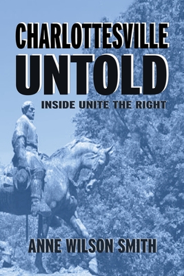 Charlottesville Untold: Inside Unite The Right By Anne Wilson Smith Cover Image