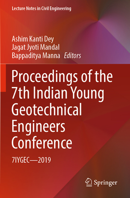 Proceedings of the 7th Indian Young Geotechnical Engineers Conference: 7iygec - 2019 (Lecture Notes in Civil Engineering #195) By Ashim Kanti Dey (Editor), Jagat Jyoti Mandal (Editor), Bappaditya Manna (Editor) Cover Image