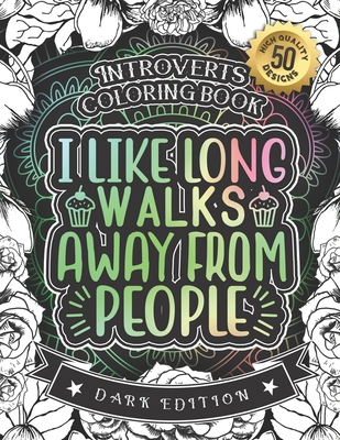 Introverts Coloring Book: I Like Long Walks Away From People: A Snarky Adult Colouring Gift Book (Dark Edition) By Snarky Adult Coloring Books Cover Image